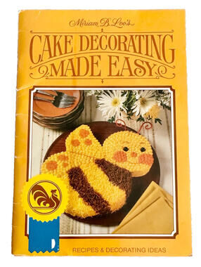 Miriam B Loo's Cake Decorating Made Easy Recipes & Ideas (Current, Vintage 1982)